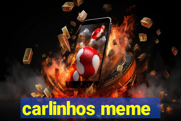 carlinhos meme